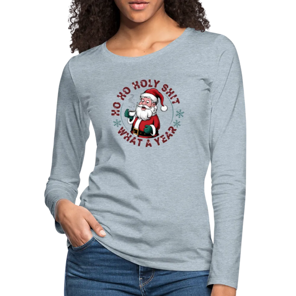 Ho Ho Holy Shit What A Year (Funny Christmas Santa) Women's Premium Long Sleeve T-Shirt