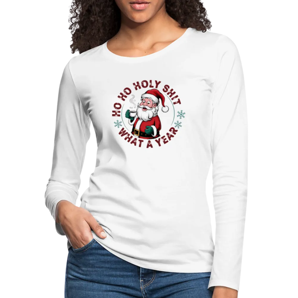 Ho Ho Holy Shit What A Year (Funny Christmas Santa) Women's Premium Long Sleeve T-Shirt