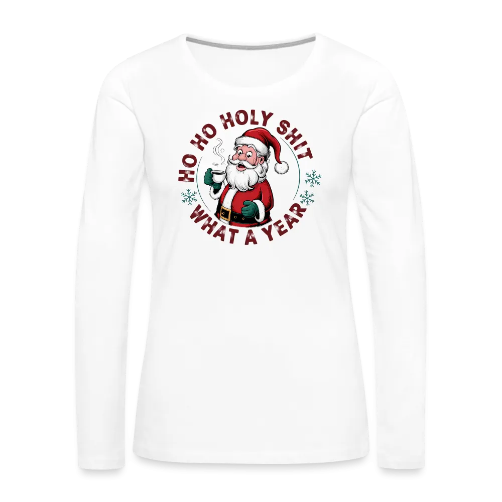 Ho Ho Holy Shit What A Year (Funny Christmas Santa) Women's Premium Long Sleeve T-Shirt