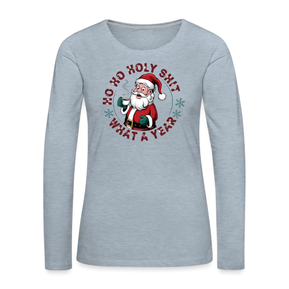 Ho Ho Holy Shit What A Year (Funny Christmas Santa) Women's Premium Long Sleeve T-Shirt