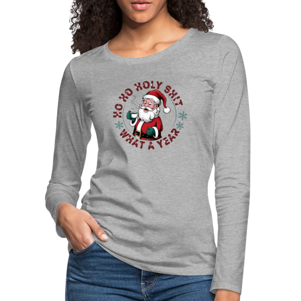 Ho Ho Holy Shit What A Year (Funny Christmas Santa) Women's Premium Long Sleeve T-Shirt